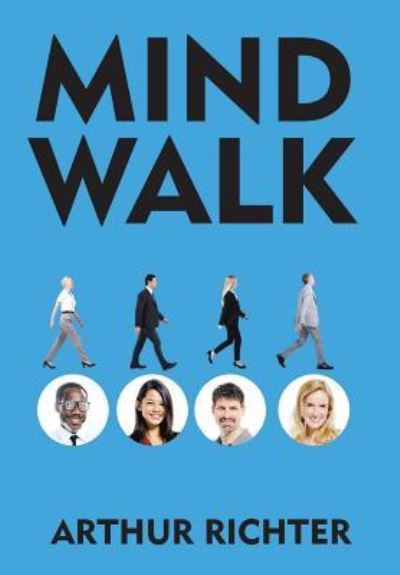 Mind Walk - Arthur Richter - Książki - Xlibris - 9781514434413 - 29 stycznia 2016