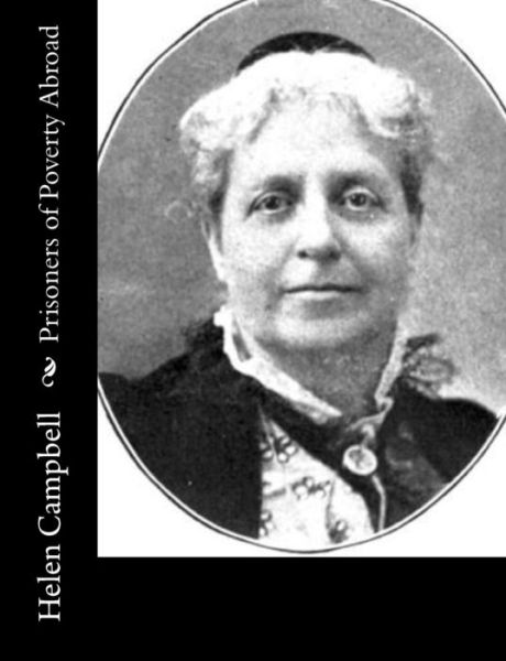 Prisoners of Poverty Abroad - Helen Campbell - Böcker - Createspace - 9781517660413 - 5 oktober 2015