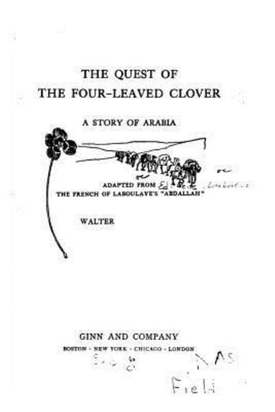 The quest of the four-leaved clover, a story of Arabia - Edouard Laboulaye - Books - Createspace Independent Publishing Platf - 9781522859413 - December 20, 2015