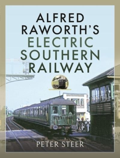 Cover for Peter Steer · Alfred Raworth's Electric Southern Railway (Hardcover Book) (2022)