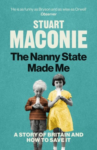 Cover for Stuart Maconie · The Nanny State Made Me: A Story of Britain and How to Save it (Hardcover Book) (2020)