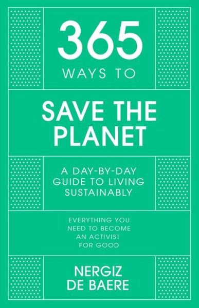 Cover for Nergiz De Baere · 365 Ways to Save the Planet: A Day-by-day Guide to Living Sustainably - 365 Series (Hardcover bog) (2022)