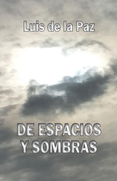 Cover for Luis De La Paz · De espacios y sombras (Taschenbuch) (2016)