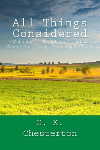 All Things Considered - G K Chesterton - Books - Createspace Independent Publishing Platf - 9781537019413 - August 10, 2016