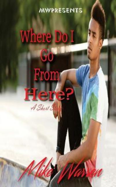 Where Do I Go From Here? - Mike Warren - Books - Createspace Independent Publishing Platf - 9781539002413 - September 20, 2016