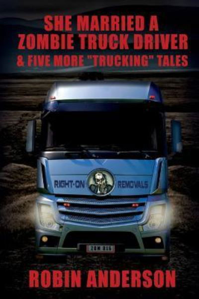 Cover for Robin Anderson · She Married a Zombie Truck Driver &amp; Five other &quot;Trucking&quot; Tales (Pocketbok) (2016)