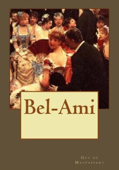 Bel-Ami - Guy de Maupassant - Książki - Createspace Independent Publishing Platf - 9781542365413 - 6 lutego 2017