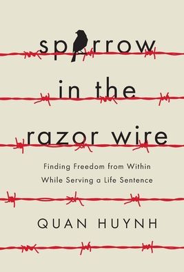 Cover for Quan Huynh · Sparrow in the Razor Wire: Finding Freedom from Within While Serving a Life Sentence (Hardcover Book) (2020)