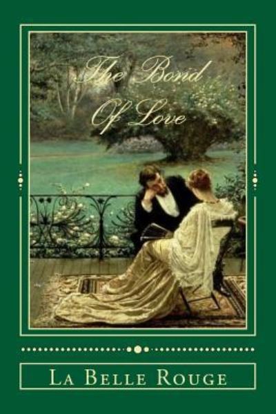 The Bond Of Love - La Belle Rouge - Bøger - Createspace Independent Publishing Platf - 9781545421413 - 15. februar 2018