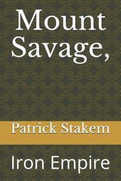 Mount Savage, - Patrick Stakem - Books - INDEPENDENTLY PUBLISHED - 9781549650413 - September 1, 2017