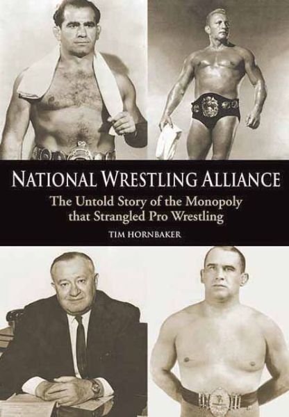 Cover for Tim Hornbaker · National Wrestling Alliance: The Untold Story of the Monopoly that Strangled Professional Wrestling (Paperback Book) (2007)