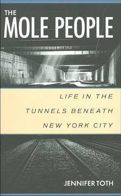 Cover for Jennifer Toth · The Mole People: Life in the Tunnels Beneath New York City (Paperback Book) (1995)