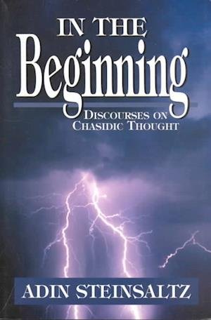 In the Beginning: Discourses on Chasidic Thought - Adin Steinsaltz - Livros - Jason Aronson Inc. Publishers - 9781568217413 - 1 de novembro de 1995