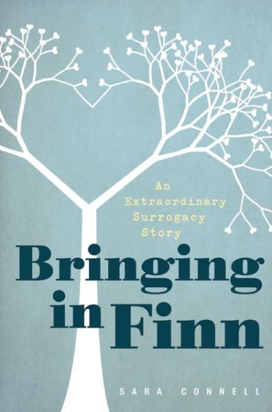 Cover for Sara Connell · Bringing in Finn: An Extraordinary Surrogacy Story (Paperback Book) [First Trade Paper edition] (2013)