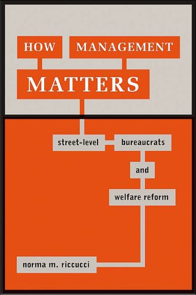 Cover for Norma M. Riccucci · How Management Matters: Street-Level Bureaucrats and Welfare Reform - Public Management and Change series (Paperback Book) (2005)