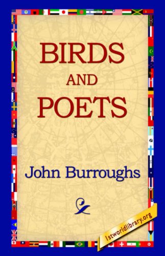 Birds and Poets - John Burroughs - Książki - 1st World Library - Literary Society - 9781595400413 - 1 września 2004