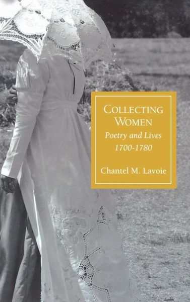 Cover for Chantel M. Lavoie · Collecting Women: Poetry and Lives, 1700-1780 (Hardcover Book) (2009)