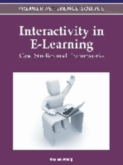 Cover for Haomin Wang · Interactivity in E-Learning: Case Studies and Frameworks - Advances in Game-Based Learning (Innbunden bok) (2011)