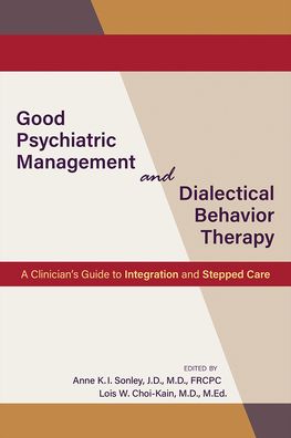 Good Psychiatric Management and Dialectical Behavior Therapy: A Clinician's Guide to Integration and Stepped Care - - Bücher - American Psychiatric Association Publish - 9781615373413 - 9. Februar 2021