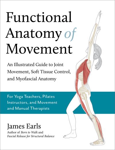 Functional Myofascial Anatomy - James Earls - Books - North Atlantic Books - 9781623178413 - December 12, 2023