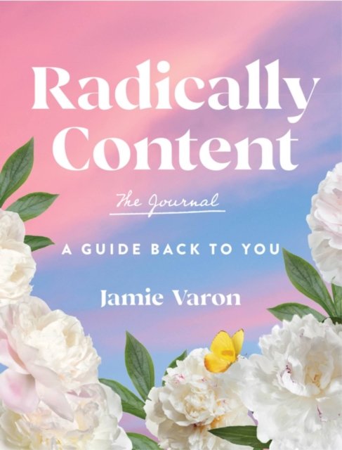 Cover for Jamie Varon · Radically Content: The Journal: A Guide Back to You (Hardcover Book) (2023)
