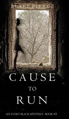 Cover for Blake Pierce · Cause to Run (an Avery Black Mystery-Book 2) (Hardcover Book) (2016)