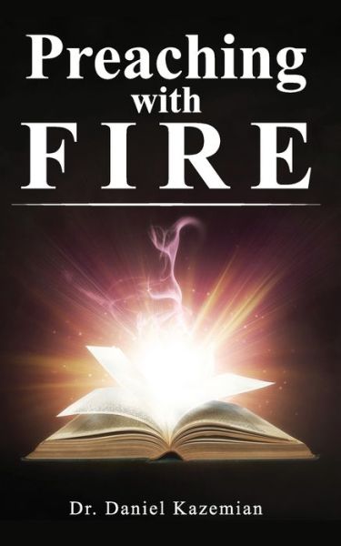 Preaching with Fire - Daniel Kazemian - Books - New Harbor Press - 9781633573413 - September 30, 2020