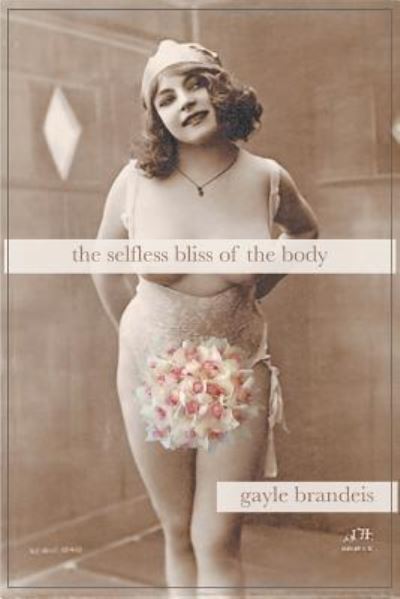 Cover for Gayle Brandeis · The Selfless Bliss of the Body (Taschenbuch) (2017)