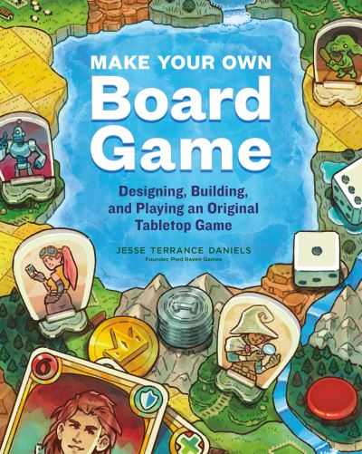 Make Your Own Board Game: Designing, Building, and Playing an Original Tabletop Game - Jesse Terrance Daniels - Books - Workman Publishing - 9781635863413 - August 30, 2022