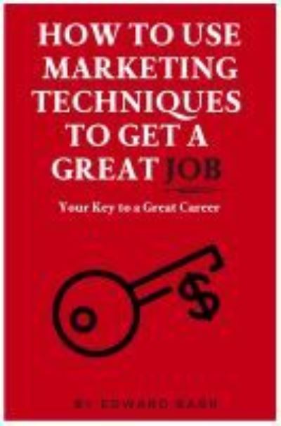 How to Use Marketing Techniques to Get a Great Job - Edward Barr - Bücher - Business Expert Press - 9781637421413 - 30. September 2021