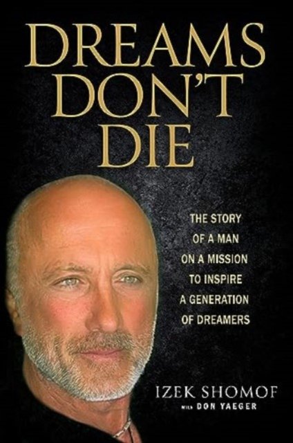 Cover for Izek Shomof · Dreams Don't Die: The Story of a Man on a Mission to Inspire a Generation of Dreamers (Hardcover bog) (2023)