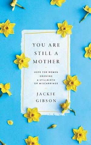 Cover for Jackie Gibson · Companion Guide for Mothers Grieving a Stillbirth or Miscarriage (Book) (2023)