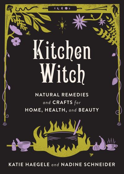 Cover for Katie Haegele · Kitchen Witch: Natural Remedies and Crafts for Home, Health, and Beauty (Hardcover Book) [Annotated edition] (2022)