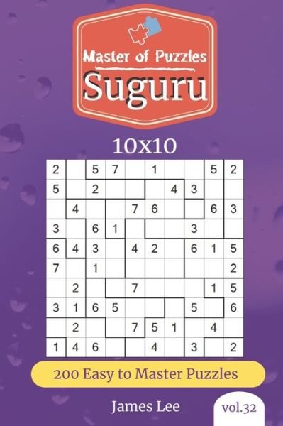 Master of Puzzles - Suguru 200 Easy to Master Puzzles 10x10 (vol. 32) - James Lee - Livros - Independently Published - 9781673470413 - 9 de dezembro de 2019