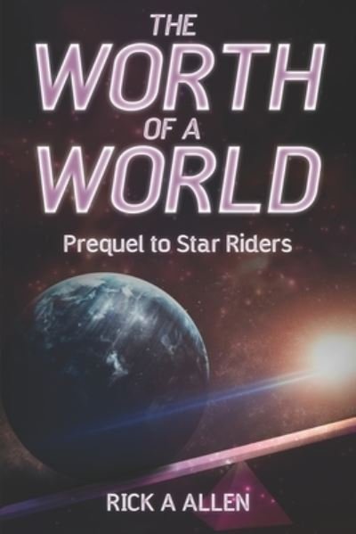 The Worth of a World - Rick A Allen - Bøger - Independently Published - 9781694343413 - 2. oktober 2019
