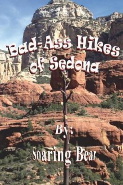 Cover for Soaring Bear · Bad-Ass Hikes of Sedona R1 (Paperback Book) (2018)