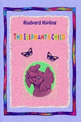 The Elephant's Child - Rudyard Kipling - Bøger - Createspace Independent Publishing Platf - 9781727467413 - 19. september 2018