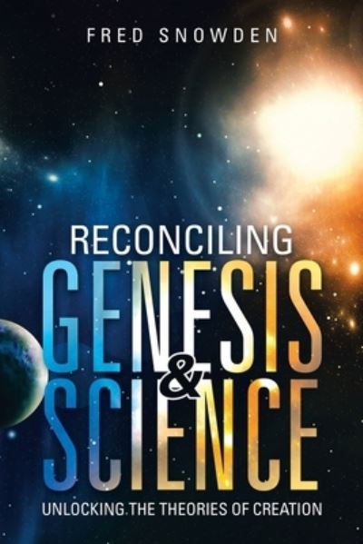 Cover for Fred Snowden · Reconciling Genesis &amp; Science (Paperback Book) (2019)