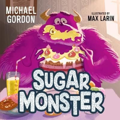 Sugar Monster - Michael Gordon - Livros - Independently Published - 9781728853413 - 16 de outubro de 2018