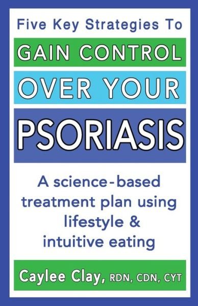 Cover for Caylee Clay · Gain Control Over Your Psoriasis (Taschenbuch) (2021)