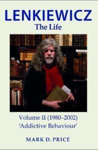 LENKIEWICZ - THE LIFE: Volume II (1980-2002): 'Addictive Behaviour' - Mark Price - Books - White Lane Press - 9781739842413 - December 12, 2022