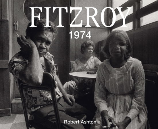 Robert Ashton · Fitzroy 1974 (Hardcover Book) (2024)