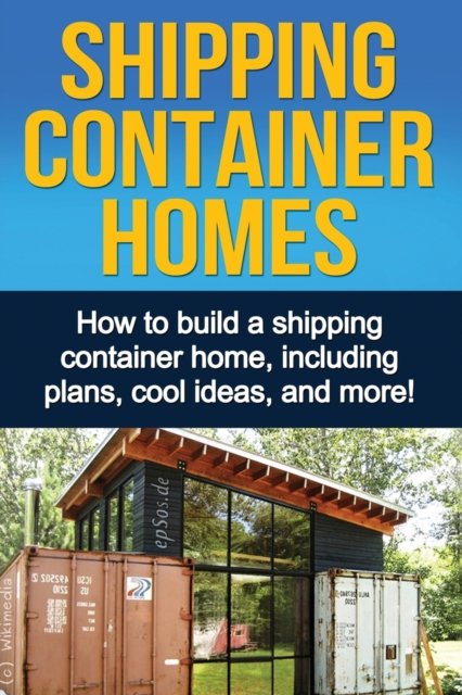 Cover for Daniel Knight · Shipping Container Homes: How to build a shipping container home, including plans, cool ideas, and more! (Paperback Book) (2019)