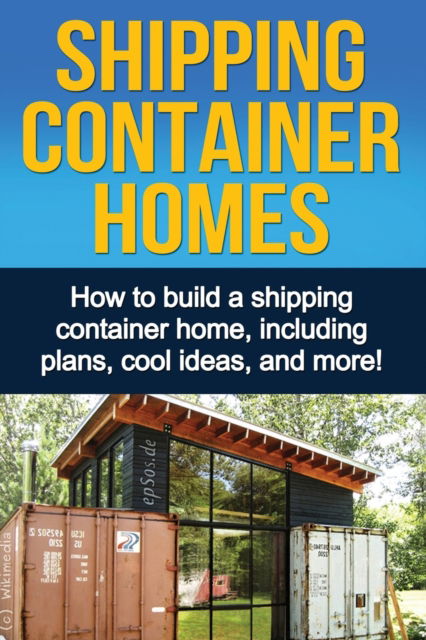 Shipping Container Homes: How to build a shipping container home, including plans, cool ideas, and more! - Daniel Knight - Libros - Ingram Publishing - 9781761030413 - 17 de diciembre de 2019