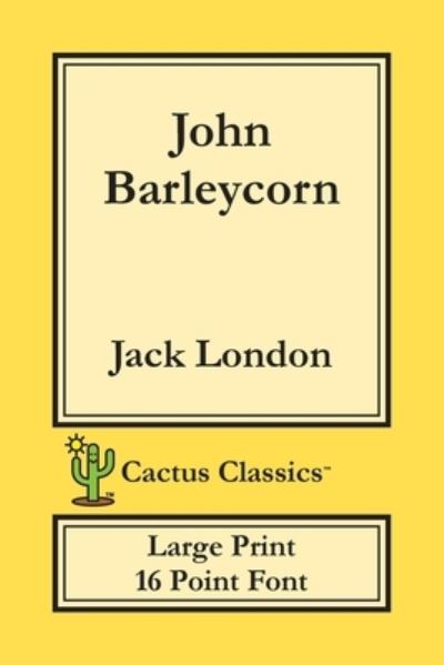 Cover for Jack London · John Barleycorn (Cactus Classics Large Print) (Paperback Book) (2019)