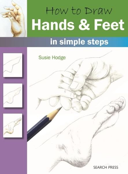 How to Draw: Hands & Feet: In Simple Steps - How to Draw - Susie Hodge - Książki - Search Press Ltd - 9781782213413 - 5 grudnia 2016