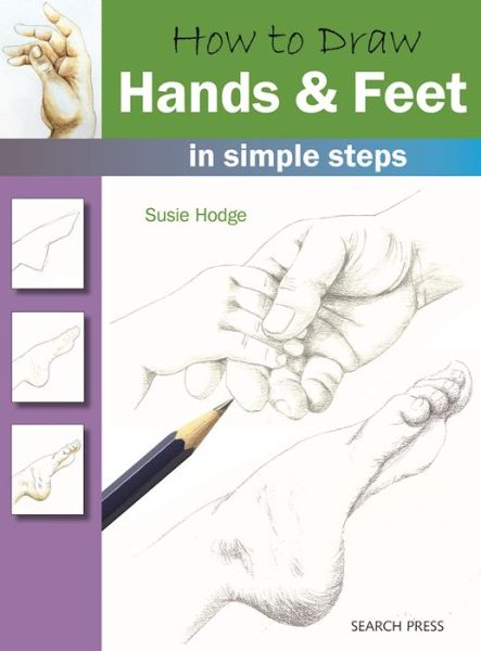 How to Draw: Hands & Feet: In Simple Steps - How to Draw - Susie Hodge - Books - Search Press Ltd - 9781782213413 - December 5, 2016