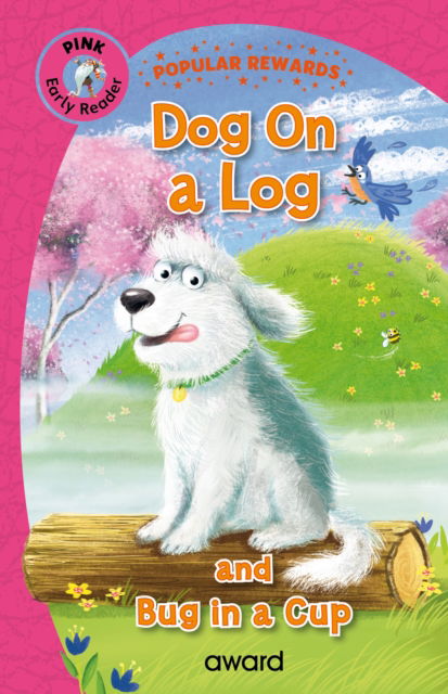 Cover for Sophie Giles · Dog on a Log: and Bug in a Cup - Popular Rewards Early Readers Pink (Hardcover Book) (2025)