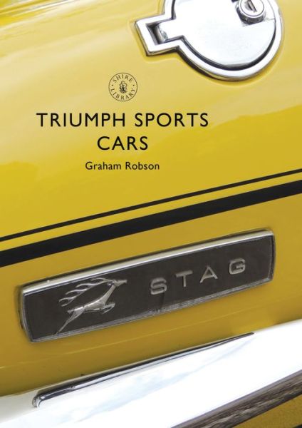 Triumph Sports Cars - Shire Library - Graham Robson - Książki - Bloomsbury Publishing PLC - 9781784420413 - 23 lutego 2017