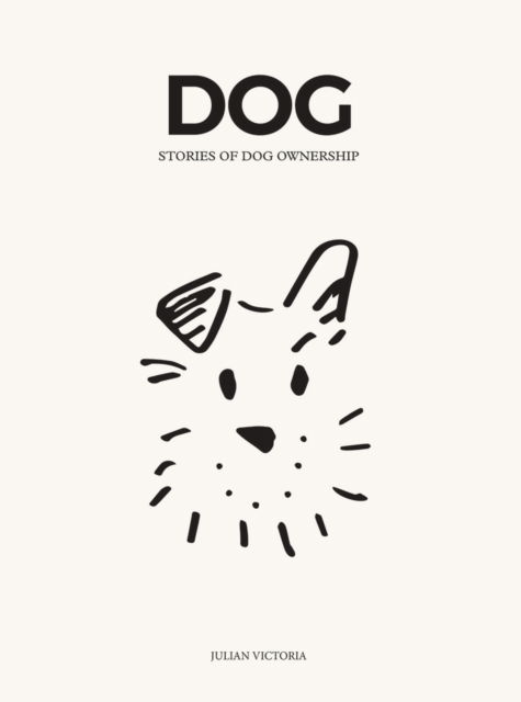 Cover for Julian Victoria · DOG: Stories of Dog Ownership (Hardcover Book) (2022)